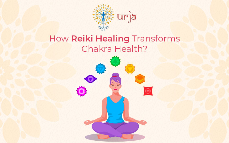 How Reiki Healing Transforms Chakra Health?