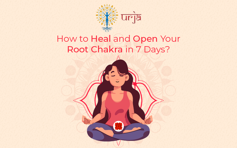 How to Heal and Open Your Root Chakra in 7 Days?
