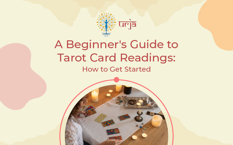 A Beginner’s Guide to Tarot Card Readings: How to Get Started