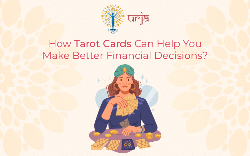 How Tarot Cards Can Help You Make Better Financial Decisions?