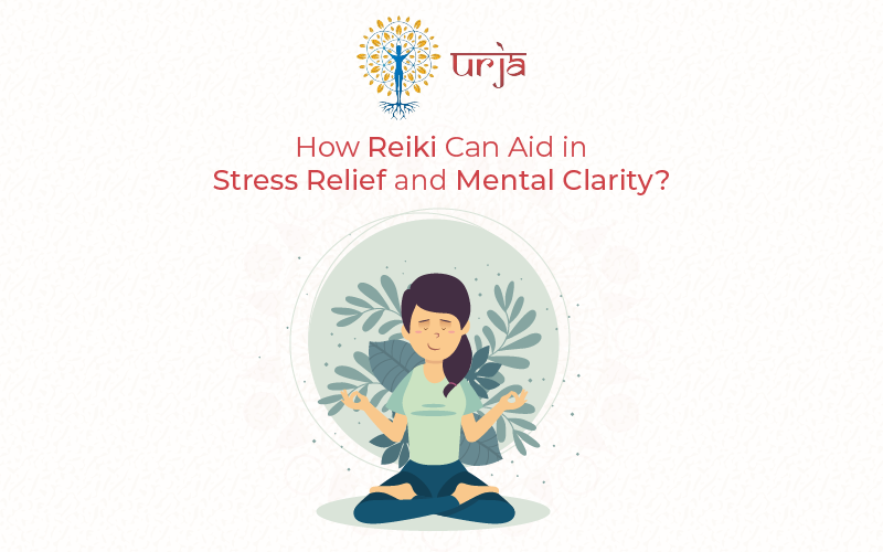 How Reiki Can Aid in Stress Relief and Mental Clarity?