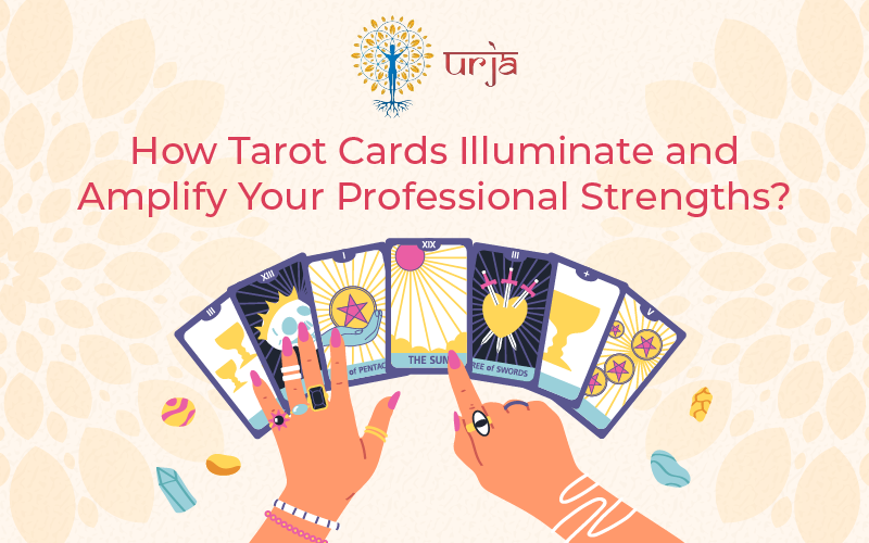 How Tarot Cards Illuminate and Amplify Your Professional Strengths?