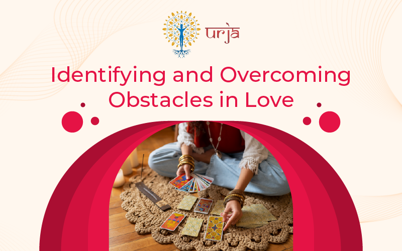 Love Tarot Card Reading: Identifying and Overcoming Obstacles in Love