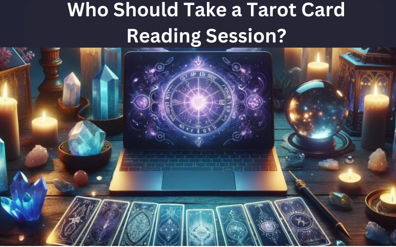Decoding Destiny: Who Should Take a Tarot Card Reading Online Session?