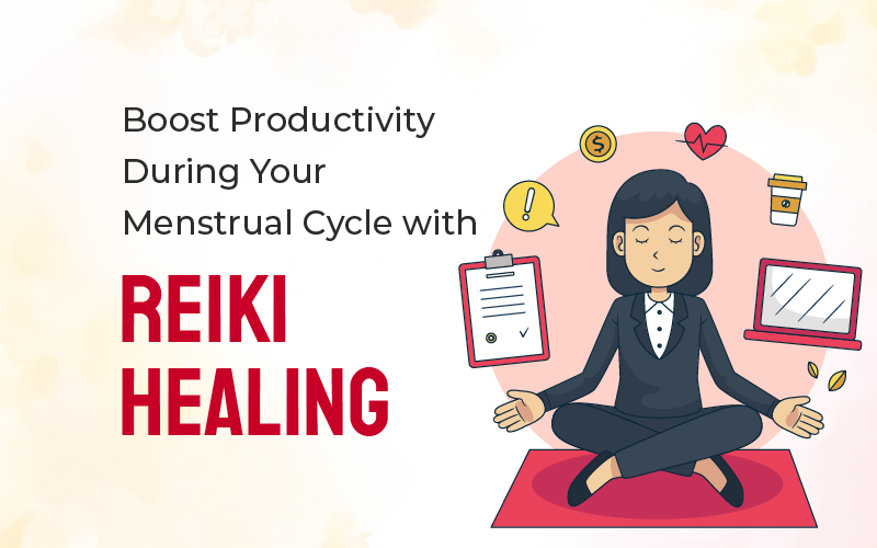 How to Boost Productivity During Your Menstrual Cycle with Reiki Healing?