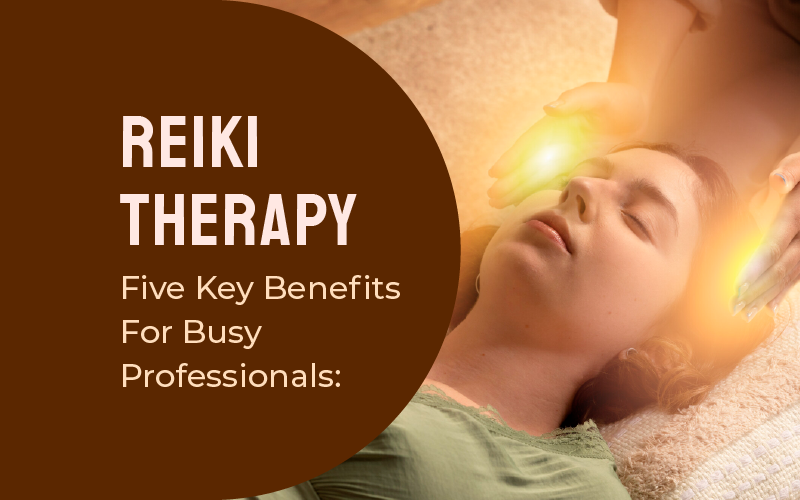 Reiki Therapy For Busy Professionals: Five Key Benefits